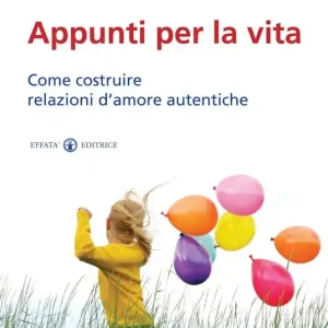 A Buon Prezzo Appunti per la vita. Come costruire relazioni d‘amore autentiche