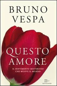 Offerta Lampo Questo amore. Il sentimento misterioso che muove il mondo