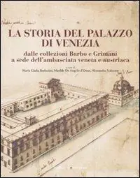 La storia del Palazzo di Venezia dalle collezioni Barbo e Grimani a sede dell‘ambasciata veneta e austriaca. Vol. 1 Miglior Prezzo