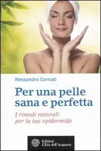 Di Tendenza Per una pelle sana e perfetta. I rimedi naturali per la tua epidermide