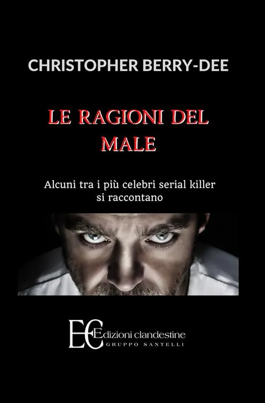 Occasione Imperdibile Le ragioni del male. Alcuni tra i più celebri serial killer si raccontano