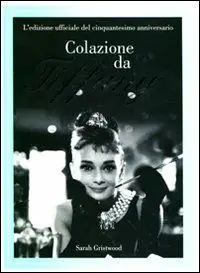 Colazione da Tiffany. L‘edizione ufficiale del cinquantesimo anniversario. Ediz. illustrata Economico