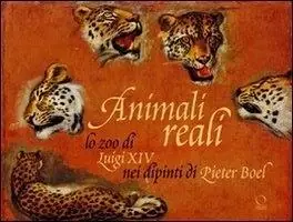 Bestseller Animali reali. Lo zoo di Luigi XIV nei dipinti di Pieter Boel. Ediz. illustrata