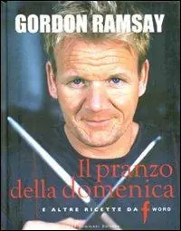 Must-Have Il pranzo della domenica e altre ricette da «F» word