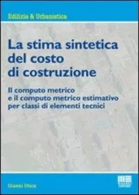 Ultime Pezzi La stima sintetica del costo di costruzione. Il computo metrico e il computo metrico estimativo per classi di elementi tecnici