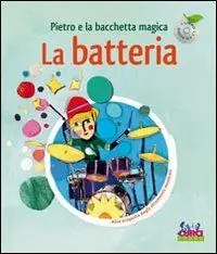 Pietro e la bacchetta magica. La batteria. Ediz. illustrata. Con CD Audio Ultime Pezzi