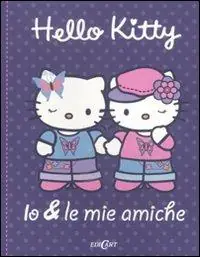 Io & le mie amiche. Hello Kitty. Ediz. illustrata Miglior Prezzo