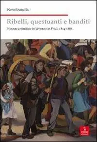 Quantità Limitata Ribelli, questuanti e banditi. Proteste contadine in Veneto e in Friuli 1814-1866
