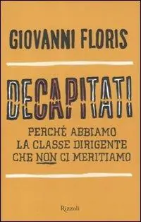 Decapitati. Perché abbiamo la classe dirigente che non ci meritiamo Prezzo Conveniente