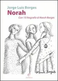 Norah. Con 15 litografie di Norah Borges. Ediz. illustrata Popolare