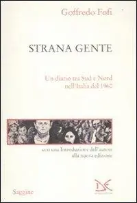 Compra Adesso Strana gente. Un diario tra Sud e Nord nell‘Italia del 1960