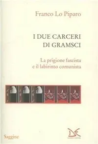 Consegna Rapida I due carceri di Gramsci. La prigione fascista e il labirinto del comunismo