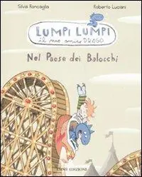 Promo Stagionale Nel paese dei balocchi. Lumpi Lumpi il mio amico drago. Ediz. illustrata