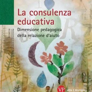 Super Prezzo La consulenza educativa. Dimensione pedagogica della relazione d‘aiuto