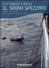 Il sogno spezzato. Padre e figlio sulla rotta dei clipper Subito Disponibile