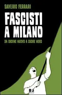 Nuovo Arrivo Fascisti a Milano. Da Ordine Nuovo a Cuore Nero
