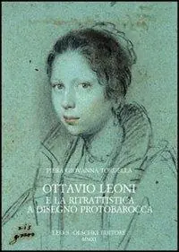 Solo Oggi Ottavio Leoni e la ritrattistica a disegno protobarocca