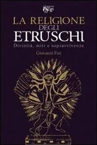 Spedito Oggi La religione degli Etruschi. Divinità, miti e sopravvivenze