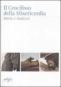 Il crocifisso della Misericordia. Storia e restauro Esclusivo