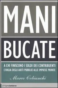 Mani bucate. A chi finiscono i soldi dei contribuenti. L‘orgia degli aiuti pubblici alle imprese private Affare