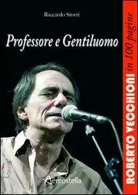Occasione Imperdibile Professore e gentiluomo. Roberto Vecchioni in 100 pagine