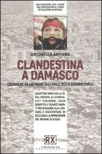 Clandestina a Damasco. Cronache da un paese sull‘orlo della guerra civile Professionale