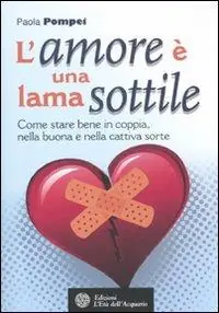 Soddisfatti O Rimborsati L‘amore è una lama sottile. Come stare bene in coppia nella buona e nella cattiva sorte
