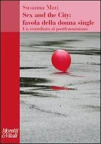 Offerta Lampo Sex and the city favola della donna single. Un contributo al postfemminismo
