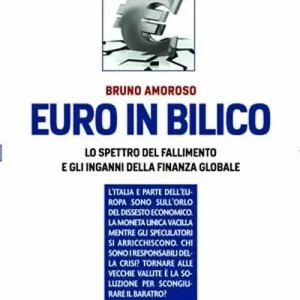 Euro in bilico. Lo spettro del fallimento e gli inganni della finanza globale Direttamente Dal Produttore