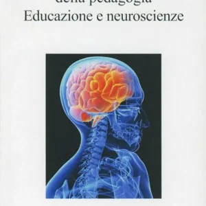 Nuove frontiere della pedagogia. Educazione e neuroscienze Compra Online