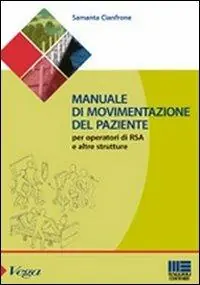 Manuale di movimentazione del paziente per gli operatori di RSA e altre strutture Ordina Subito