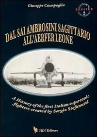 Dal Sai Ambrosini Sagittario all‘Aerfer Leone. A history of the first Italian supersonic fighters created by Sergio Stefanutti Professionale