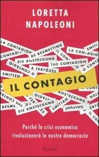 Il contagio. Perché la crisi economica rivoluzionerà le nostre democrazie Compra Adesso