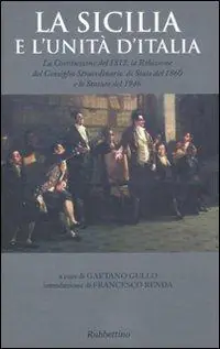 La Sicilia e l‘unità d‘Italia. La Costituzione del 1812, la Relazione del Consiglio Straordinario di Stato del 1860 e lo Statuto del 1946 Bestseller