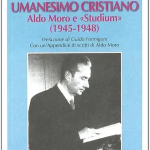 Compra Online Un nuovo umanesimo cristiano. Aldo Moro e «Studium» (1945-1948)