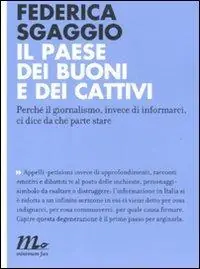 Super Prezzo Il paese dei buoni e dei cattivi. Perché il giornalismo, invece di informarci, ci dice da che parte stare