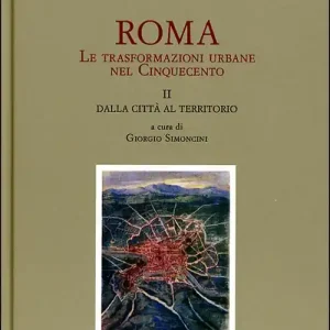 Roma. Le trasformazioni urbane nel Cinquecento. Vol. 2 Dalla città al territorio Economico