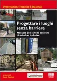 Popolare Progettare i luoghi senza barriere. Manuale con schede tecniche di soluzioni inclusive