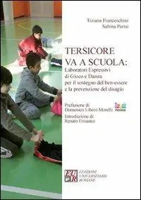 Tersicore va a scuola. Laboratori espressivi di gioco e danza per il sostegno del ben-essere e la prevenzione del disagio Consegna Rapida