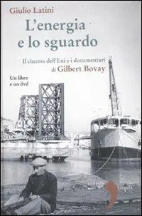 Saldi L‘ energia e lo sguardo. Il cinema dell‘Eni e i documentari di Gilbert Bovay. Con DVD