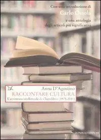 Direttamente Dal Produttore Raccontare cultura. L‘avventura intellettuale di «Tuttolibri» (1975-2011)