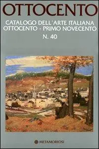 Ottocento. Catalogo dell‘arte italiana dell‘Ottocento. Ediz. illustrata. Vol. 40 Primo Novecento. Saldi