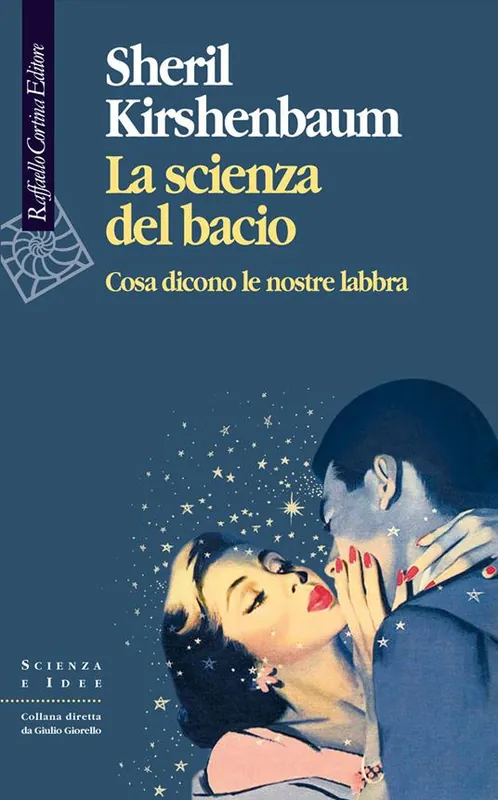 La scienza del bacio. Cosa dicono le nostre labbra Offerta Limitata