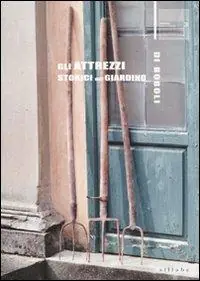 Promo Stagionale Gli attrezzi storici del giardino di Boboli. Ediz. illustrata