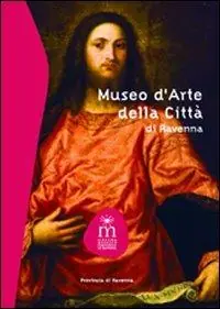 Ultima Occasione Museo d‘arte della città di Ravenna. Ediz. illustrata