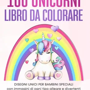 Di Tendenza 100 unicorni. Libro da colorare. Disegni unici per bambini speciali con immagini di ogni tipo allegre e divertenti