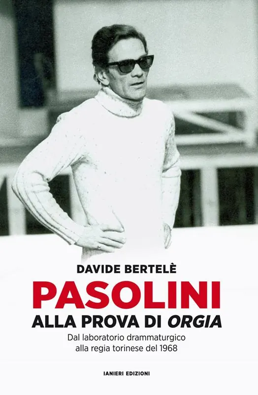 Pasolini alla prova di «Orgia». Dal laboratorio drammaturgico alla regia torinese del 1968 Acquista Ora