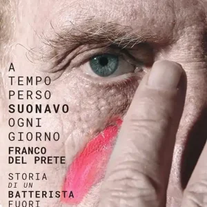 Di Tendenza A tempo perso suonavo ogni giorno Franco Del Prete. Storia di un batterista fuori dal tempo