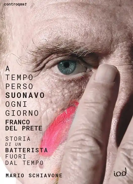 Di Tendenza A tempo perso suonavo ogni giorno Franco Del Prete. Storia di un batterista fuori dal tempo