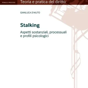 Stalking. Aspetti sostanziali, processuali e profili psicologici Offerta Lampo